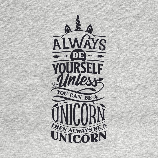 Awesome always be yourself unless you can be a unicorn then be a unicorn by MIRgallery